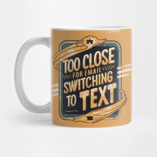 Too Close for Email Mug